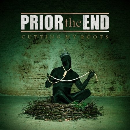 Cover for Prior the End · Cutting My Roots (CD) (2022)