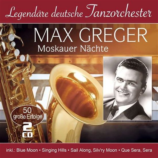 Cover for Max Greger · Moskauer Nächte-50 Grosse Erfolge (Legendäre D (CD) (2021)