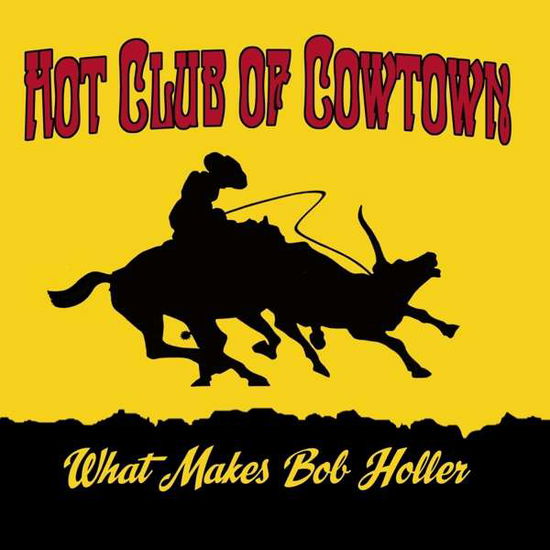 What Makes Bob Holler - Hot Club Of Cowtown - Music - THE LAST MUSIC COMPANY - 5052442019091 - October 8, 2021