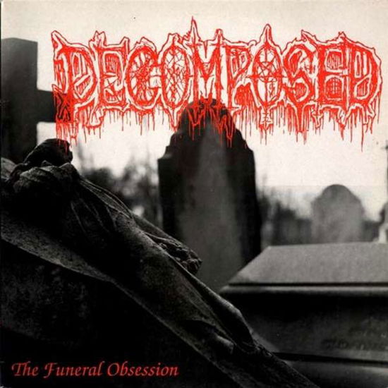 The Funeral Obsession - Decomposed - Musiikki - ME SACO UN OJO - 5055869567091 - perjantai 13. syyskuuta 2019
