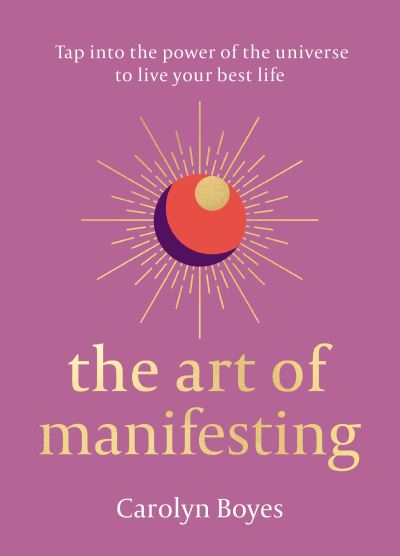 Carolyn Boyes · The Art of Manifesting (Paperback Book) (2024)