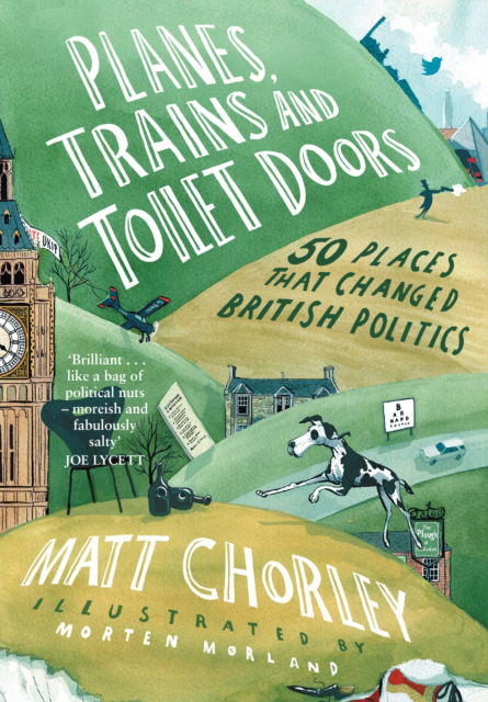 Matt Chorley · Planes, Trains and Toilet Doors: 50 Places That Changed British Politics (Paperback Book) (2024)