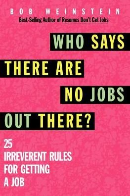 Cover for Bob Weinstein · Who Says There Are No Jobs out There?: 25 Irreverent Rules for Getting a Job (Paperback Bog) (1997)