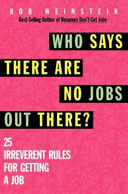 Who Says There Are No Jobs out There?: 25 Irreverent Rules for Getting a Job - Bob Weinstein - Livres - McGraw-Hill - 9780070692091 - 19 janvier 1997