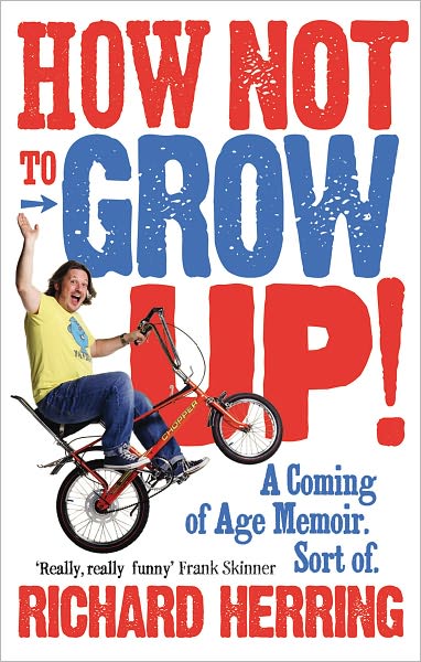 Cover for Richard Herring · How Not to Grow Up: A Coming of Age Memoir. Sort of. (Paperback Book) (2011)