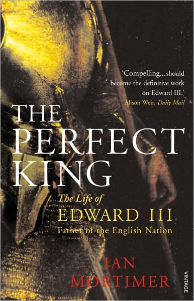 Cover for Ian Mortimer · The Perfect King: The Life of Edward III, Father of the English Nation (Paperback Book) (2008)