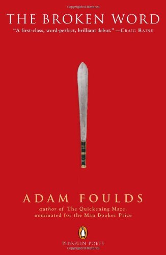 Cover for Adam Foulds · The Broken Word: an Epic Poem of the British Empire in Kenya, and the Mau Mau Uprising Against It (Poets, Penguin) (Paperback Book) [1st edition] (2011)