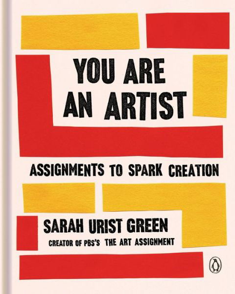 Cover for Sarah Urist Green · You Are an Artist: Assignments to Spark Creation (Innbunden bok) (2020)