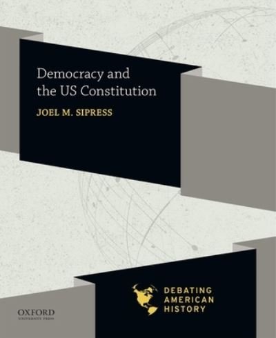 Cover for Series Editors Joel M Sipress · Democracy and the Us Constitution (Paperback Book) (2019)