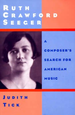 Cover for Tick, Judith (Professor of Music, Professor of Music, Northeastern University, USA) · Ruth Crawford Seeger: A Composer's Search for American Music (Gebundenes Buch) (1997)