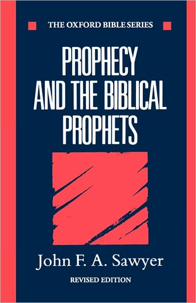 Cover for Sawyer, John F. A. (Head of Department of Religious Studies, Head of Department of Religious Studies, University of Newcastle upon Tyne) · Prophecy and the Biblical Prophets - Oxford Bible Series (Paperback Book) [Revised edition] (1993)