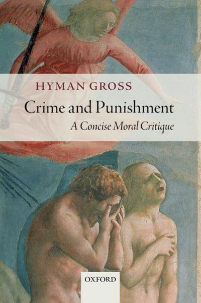 Cover for Gross, Hyman (sometime Arthur Goodhart Professor of Legal Science and a Fellow of Corpus Christi College, University of Cambridge) · Crime and Punishment: A Concise Moral Critique (Paperback Book) (2015)