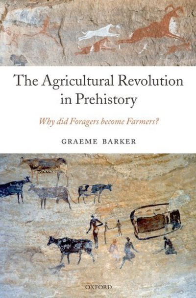 Cover for Barker, Graeme (Disney Professor of Archaeology, and Director of the McDonald Institute for Archaeological Research, University of Cambridge) · The Agricultural Revolution in Prehistory: Why did Foragers become Farmers? (Hardcover Book) (2006)