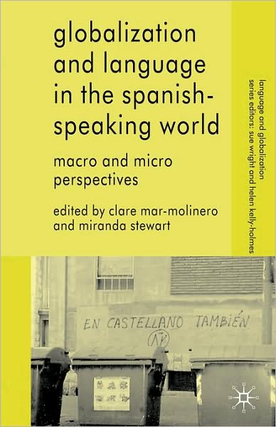 Cover for Clare Mar-molinero · Globalization and Language in the Spanish Speaking World: Macro and Micro Perspectives - Language and Globalization (Paperback Book) (2006)