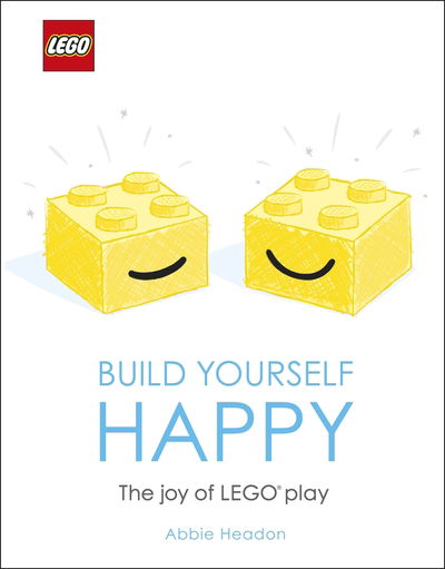 Cover for Abbie Headon · LEGO Build Yourself Happy: The Joy of LEGO play (Hardcover Book) (2019)