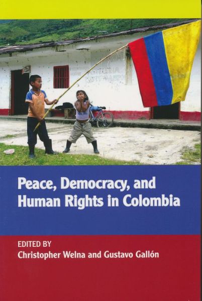 Cover for Christopher Welna · Peace, Democracy, and Human Rights in Colombia - Kellogg Institute Series on Democracy and Development (Paperback Book) (2007)