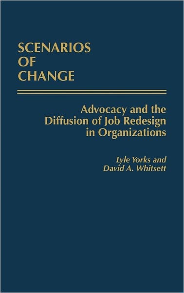 Cover for David A. Whitsett · Scenarios of Change: Advocacy and the Diffusion of Job Redesign in Organizations (Hardcover Book) (1989)