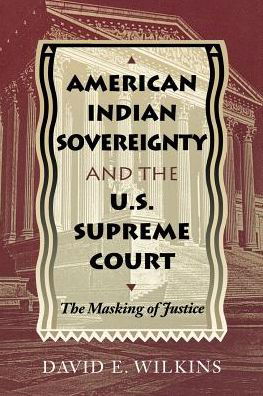 Cover for David E. Wilkins · American Indian Sovereignty and the U.S. Supreme Court: The Masking of Justice (Paperback Book) [1st University of Texas Press Ed edition] (1997)