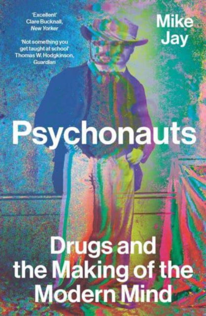 Cover for Mike Jay · Psychonauts: Drugs and the Making of the Modern Mind (Pocketbok) (2024)