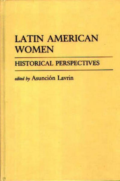 Cover for Asuncion Lavrin · Latin American Women: Historical Perspectives (Innbunden bok) (1978)