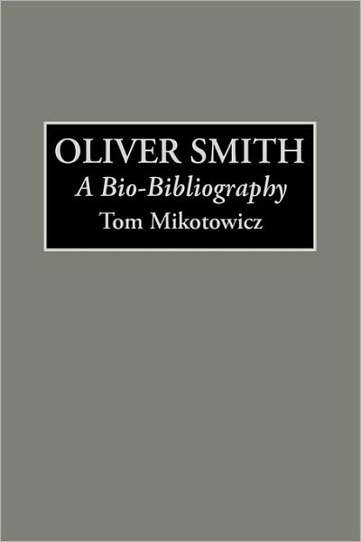 Cover for Thomas Mikotowicz · Oliver Smith: A Bio-Bibliography - Bio-Bibliographies in the Performing Arts (Hardcover Book) [Annotated edition] (1993)
