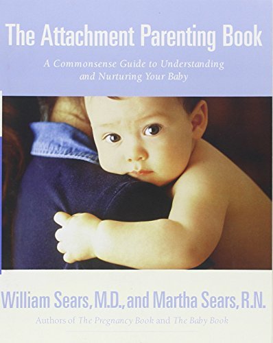 The Attachment Parenting Book: A Commonsense Guide to Understanding and Nurturing Your Child - William Sears - Bøker - Little, Brown & Company - 9780316778091 - 7. august 2001