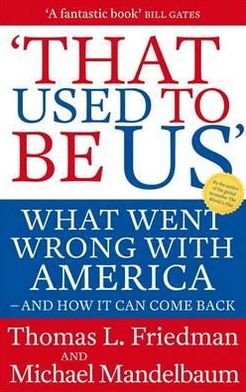 That Used To Be Us: What Went Wrong with America - and How It Can Come Back - Thomas Friedman - Bøger - Little, Brown Book Group - 9780349000091 - 7. juni 2012