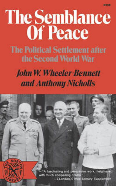 The Semblance of Peace: The Political Settlement After the Second World War - Wheeler-Bennett, John W., K.C.V.O., C.M.G - Książki - WW Norton & Co - 9780393007091 - 23 października 2024