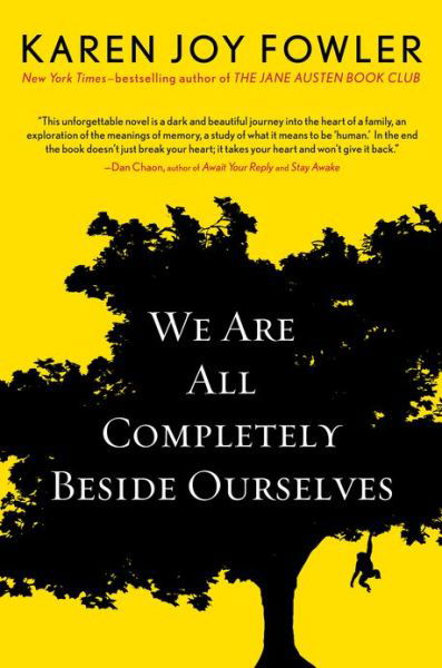 Cover for Karen Joy Fowler · We Are All Completely Beside Ourselves (Pen / Faulkner Award - Fiction) (Hardcover Book) [F First edition] (2013)