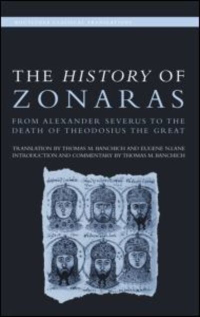 Cover for Banchich, Thomas (Canisius College, Buffalo, USA) · The History of Zonaras: From Alexander Severus to the Death of Theodosius the Great - Routledge Classical Translations (Gebundenes Buch) (2009)