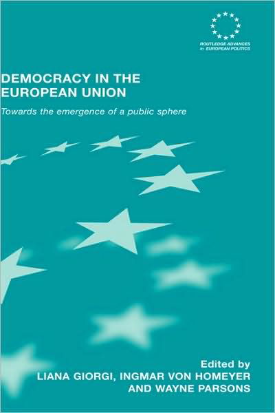 Cover for Liana Giorgi · Democracy in the European Union: Towards the Emergence of a Public Sphere - Routledge Advances in European Politics (Gebundenes Buch) (2006)