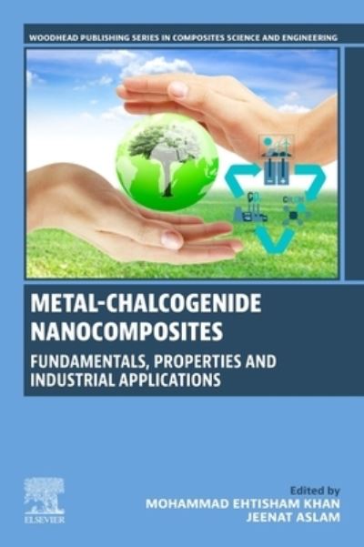 Cover for Metal-Chalcogenide Nanocomposites: Fundamentals, Properties and Industrial Applications - Woodhead Publishing Series in Composites Science and Engineering (Paperback Book) (2023)