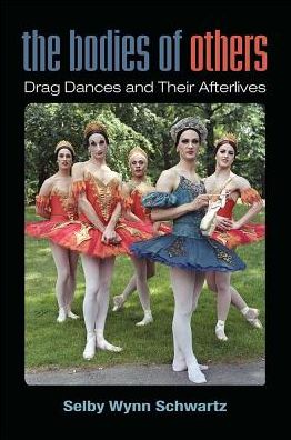 Cover for Selby Wynn Schwartz · The Bodies of Others: Drag Dances and Their Afterlives - Triangulations: Lesbian / Gay / Queer Theater / Drama / Performance (Paperback Book) (2019)