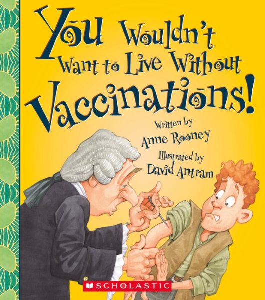 You Wouldn't Want to Live Without Vaccinations! - Anne Rooney - Książki - Franklin Watts - 9780531214091 - 1 lutego 2015