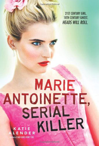 Cover for Katie Alender · Marie Antoinette, Serial Killer (Hardcover Book) (2013)