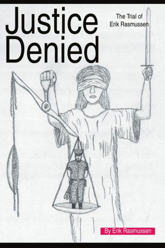 Justice Denied: the Trial of Erik Rasmussen - Erik Rasmussen - Books - iUniverse, Inc. - 9780595306091 - February 19, 2004