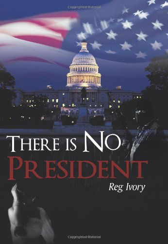 Cover for Reg Ivory · There is No President (Hardcover Book) (2009)