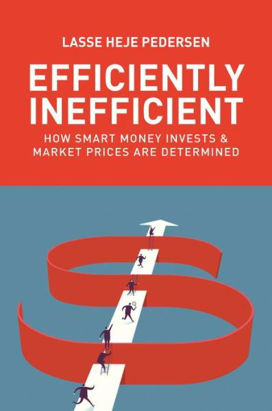 Cover for Lasse Heje Pedersen · Efficiently Inefficient: How Smart Money Invests and Market Prices Are Determined (Paperback Book) (2019)
