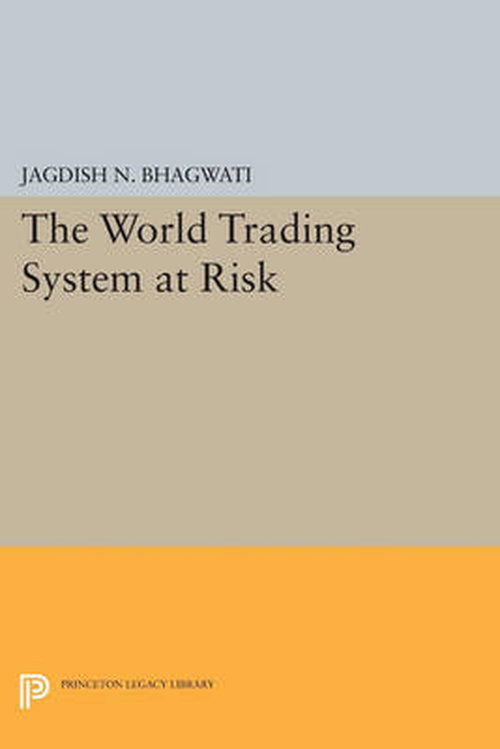 Cover for Jagdish N. Bhagwati · The World Trading System at Risk - Princeton Legacy Library (Paperback Book) (2014)