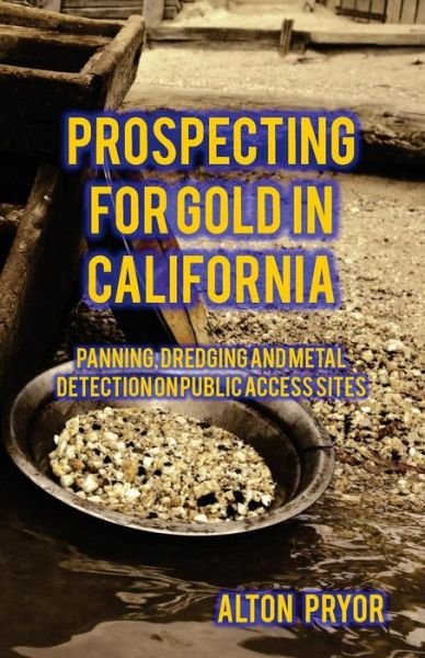 Cover for Alton Pryor · Prospecting for Gold in California: Panning, Dredging and Metal Detection on Public Access Sites (Paperback Bog) (2015)
