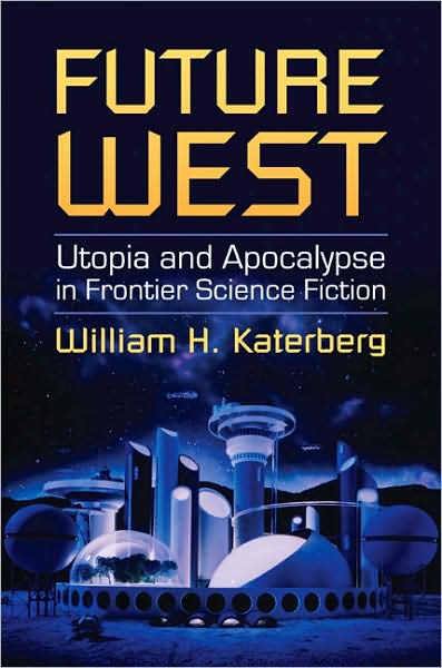 Cover for William Katerberg · Future West: Utopia and Apocalypse in Frontier Science Fiction (Hardcover Book) (2008)