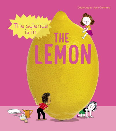 Cover for Cecile Jugla · The Science is in the Lemon: 10 simple experiments to try with a lemon - The Science is in... (Paperback Book) (2021)