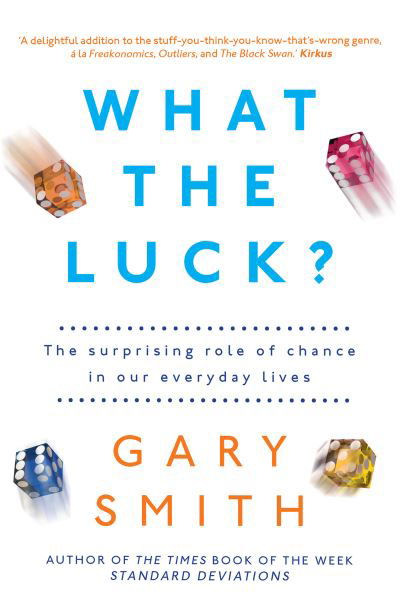 Cover for Gary Smith · What the Luck?: The Surprising Role of Chance in Our Everyday Lives (Paperback Book) (2017)