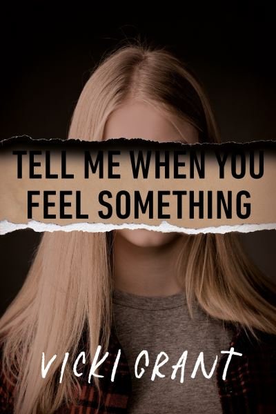 Cover for Vicki Grant · Tell Me When You Feel Something (Inbunden Bok) (2021)