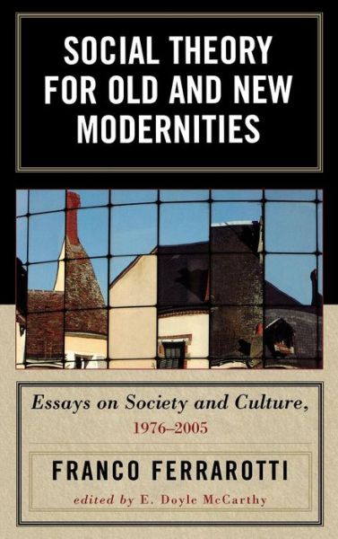 Cover for Franco Ferrarotti · Social Theory for Old and New Modernities: Essays on Society and Culture, 1976-2005 (Gebundenes Buch) (2007)