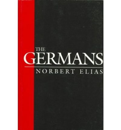 Cover for Elias, Norbert (Late of Universities of Leicester, Ghana, Frankfurt and Bielefeld) · The Germans: Power Struggles and the Development of Habitus in the Nineteenth and Twentieth Centuries (Paperback Book) (1997)