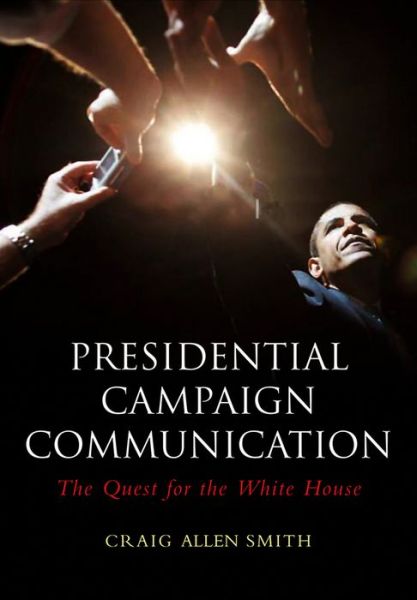 Cover for Craig Allen Smith · Presidential Campaign Communication: the Quest for the White House - Polity Contemporary Political Communication Series (Paperback Book) (2010)