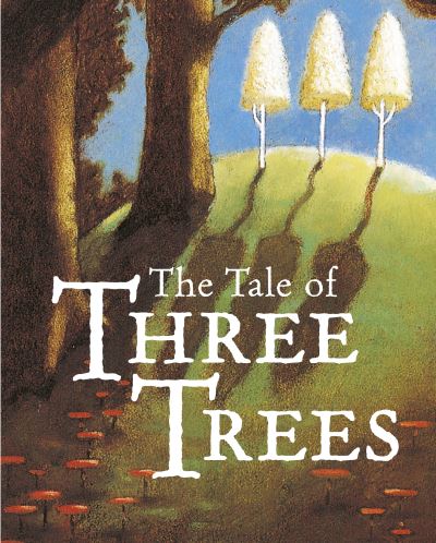 The Tale of Three Trees: A Traditional Folktale - Angela E Hunt - Books - SPCK Publishing - 9780745998091 - February 14, 2024