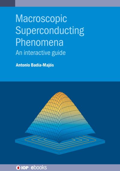 Cover for Badia-Majos, Antonio (Universidad de Zaragoza) · Macroscopic Superconducting Phenomena: An interactive guide - IOP ebooks (Hardcover Book) (2021)