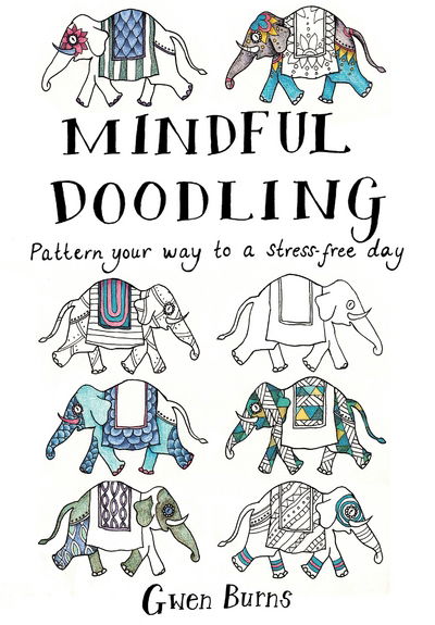 Cover for Gwen Burns · Mindful Doodling - Pattern Your Way to a Stress Free Day. (N/A) [Main Market Ed. edition] (2016)